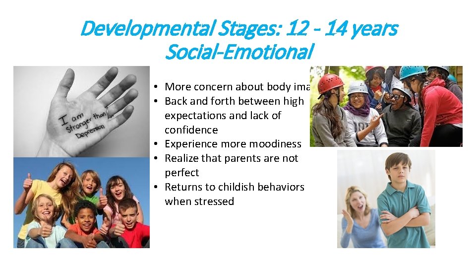 Developmental Stages: 12 - 14 years Social-Emotional • More concern about body image •