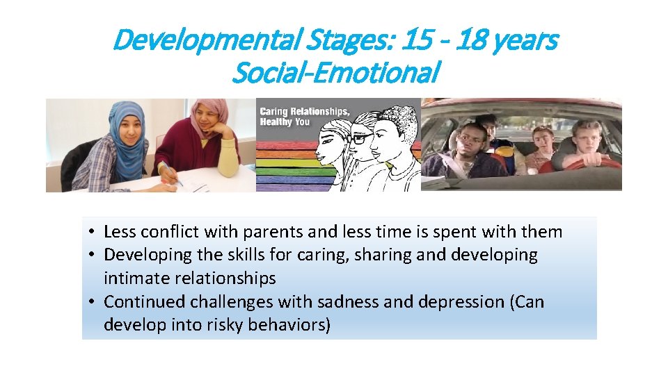 Developmental Stages: 15 - 18 years Social-Emotional • Less conflict with parents and less