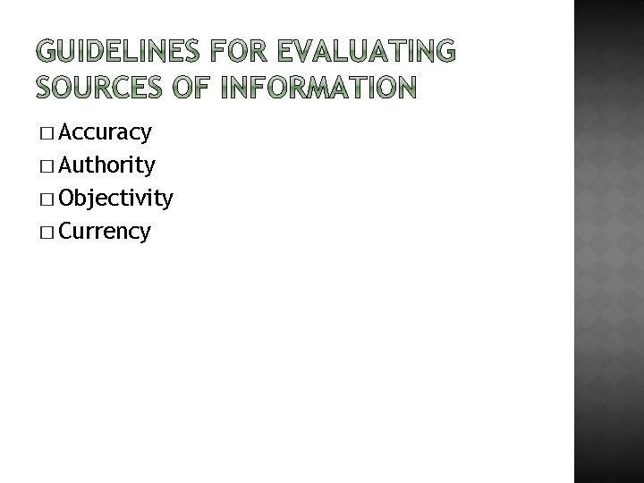 � Accuracy � Authority � Objectivity � Currency 