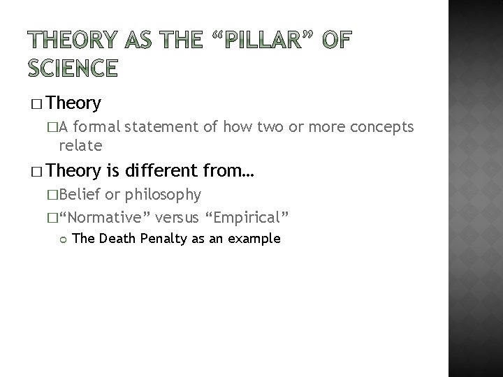 � Theory �A formal statement of how two or more concepts relate � Theory