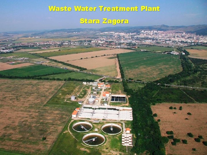 Waste Water Treatment Plant Stara Zagora WWTP Stara Zagora – COMPLETED September 2010 