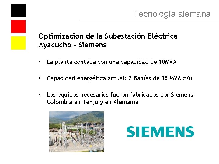 Tecnología alemana Optimización de la Subestación Eléctrica Ayacucho - Siemens • La planta contaba