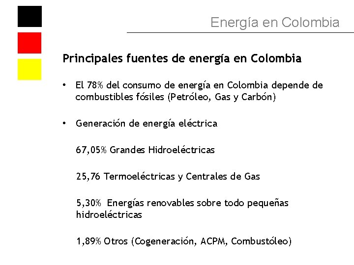 Energía en Colombia Principales fuentes de energía en Colombia • El 78% del consumo