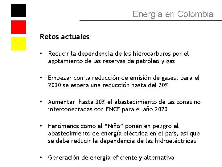 Energía en Colombia Retos actuales • Reducir la dependencia de los hidrocarburos por el