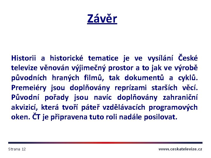 Závěr Historii a historické tematice je ve vysílání České televize věnován výjimečný prostor a