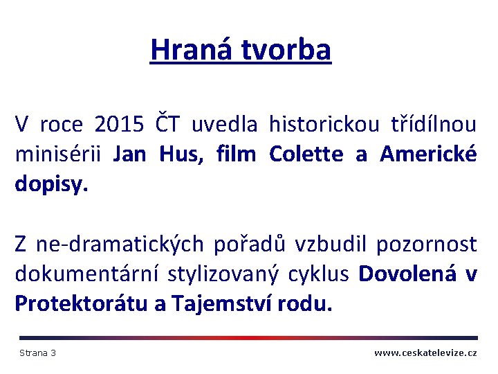 Hraná tvorba V roce 2015 ČT uvedla historickou třídílnou minisérii Jan Hus, film Colette