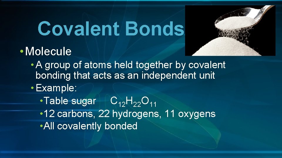 Covalent Bonds • Molecule • A group of atoms held together by covalent bonding