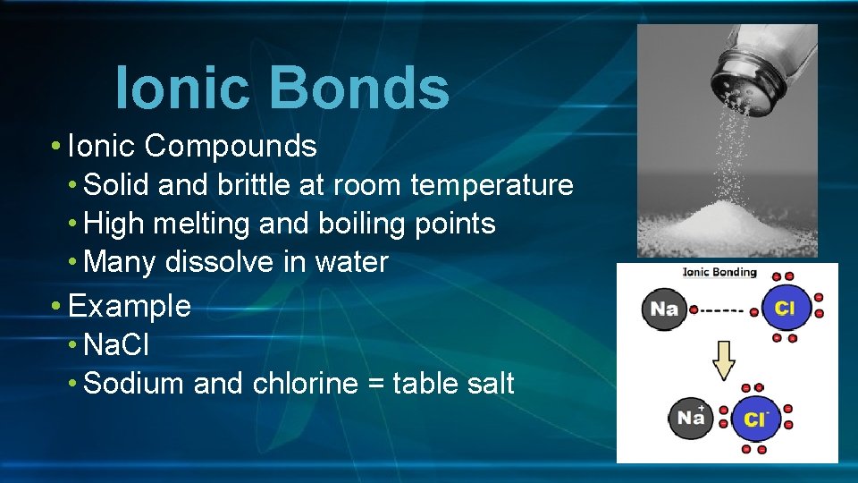 Ionic Bonds • Ionic Compounds • Solid and brittle at room temperature • High