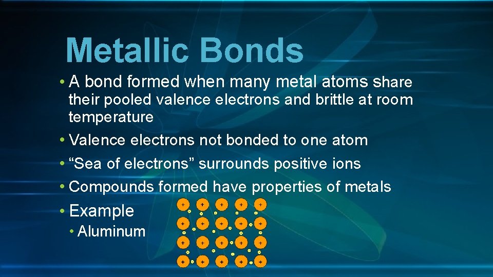 Metallic Bonds • A bond formed when many metal atoms share their pooled valence