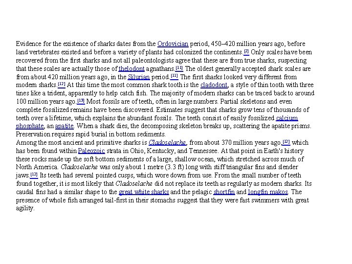 Evidence for the existence of sharks dates from the Ordovician period, 450– 420 million