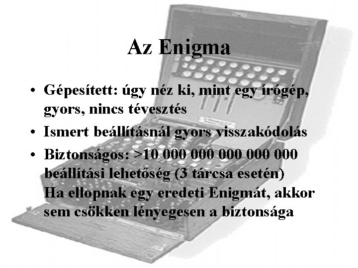 Az Enigma • Gépesített: úgy néz ki, mint egy írógép, gyors, nincs tévesztés •