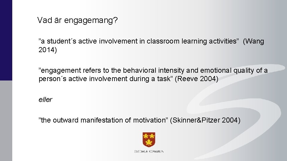 Vad är engagemang? ”a student´s active involvement in classroom learning activities” (Wang 2014) ”engagement