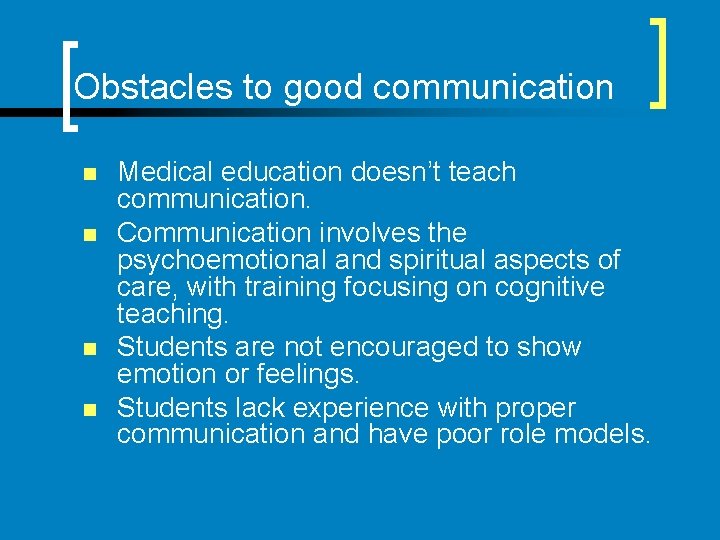 Obstacles to good communication n n Medical education doesn’t teach communication. Communication involves the