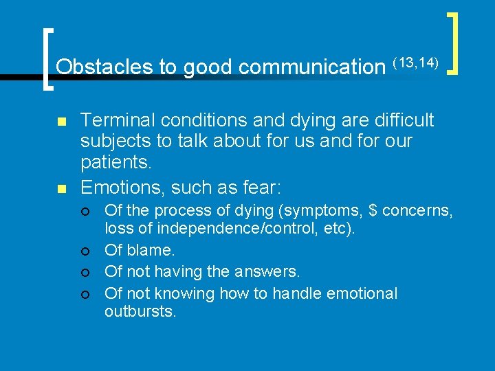 Obstacles to good communication (13, 14) n n Terminal conditions and dying are difficult