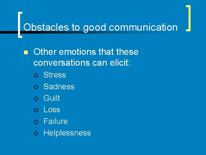 Obstacles to good communication n Other emotions that these conversations can elicit: ¡ ¡