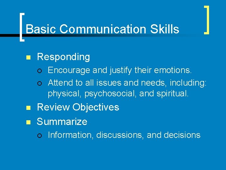 Basic Communication Skills n Responding ¡ ¡ n n Encourage and justify their emotions.