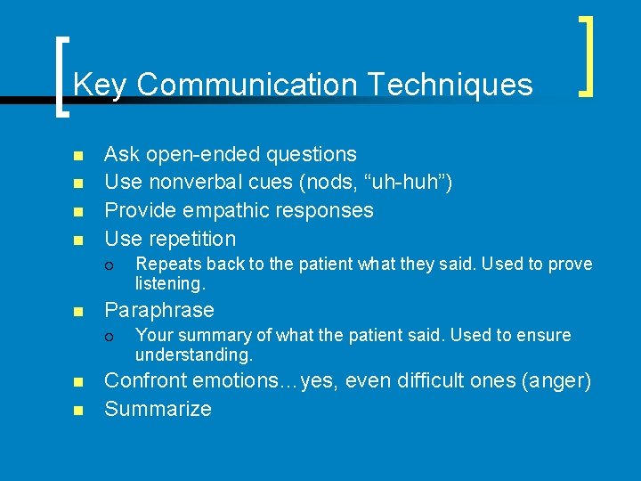 Key Communication Techniques n n Ask open-ended questions Use nonverbal cues (nods, “uh-huh”) Provide