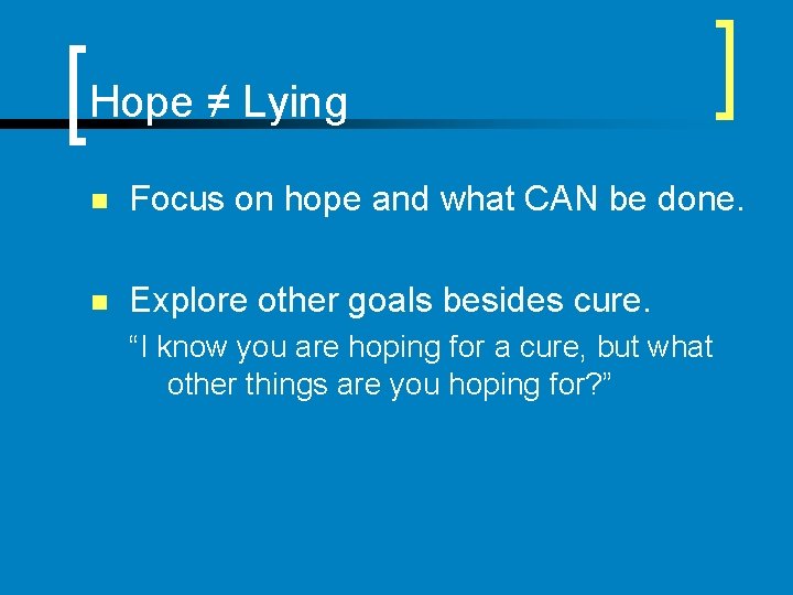 Hope ≠ Lying n Focus on hope and what CAN be done. n Explore
