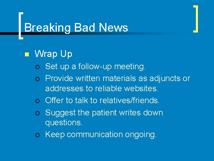 Breaking Bad News n Wrap Up ¡ ¡ ¡ Set up a follow-up meeting.