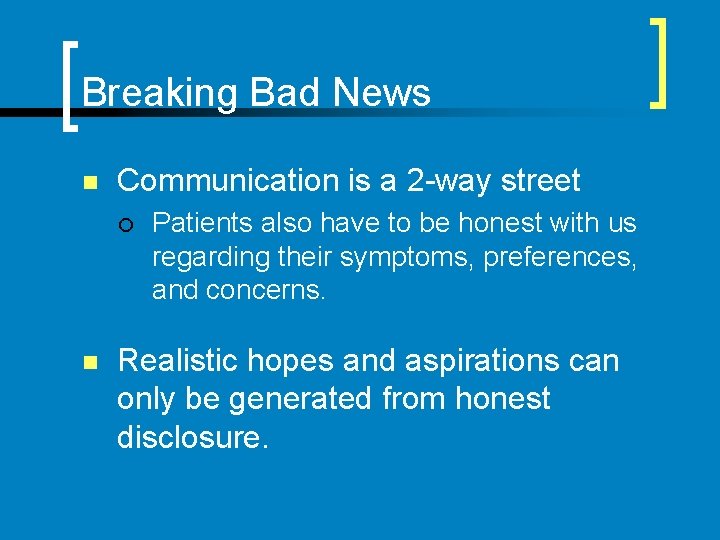 Breaking Bad News n Communication is a 2 -way street ¡ n Patients also