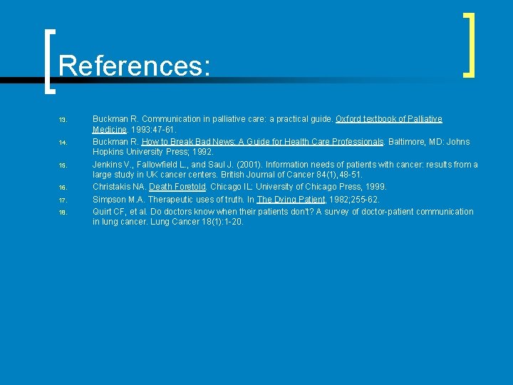 References: 13. 14. 15. 16. 17. 18. Buckman R. Communication in palliative care: a