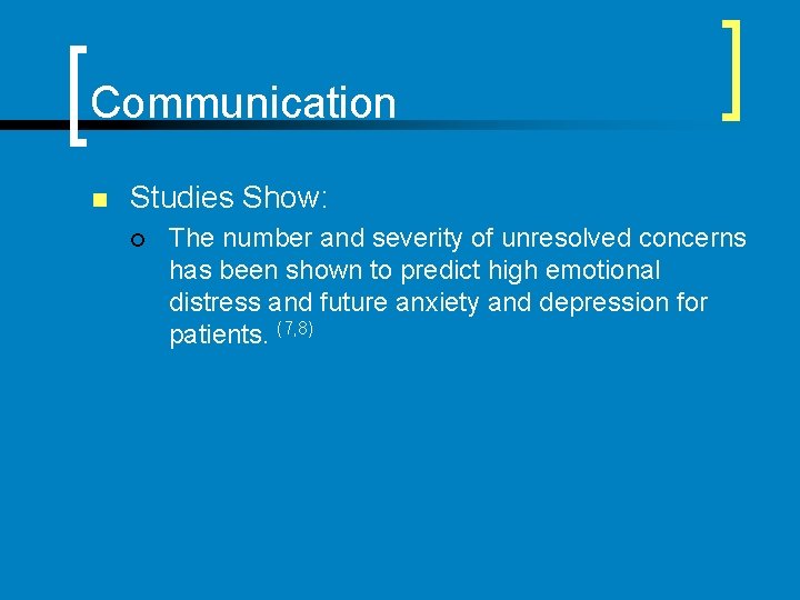 Communication n Studies Show: ¡ The number and severity of unresolved concerns has been