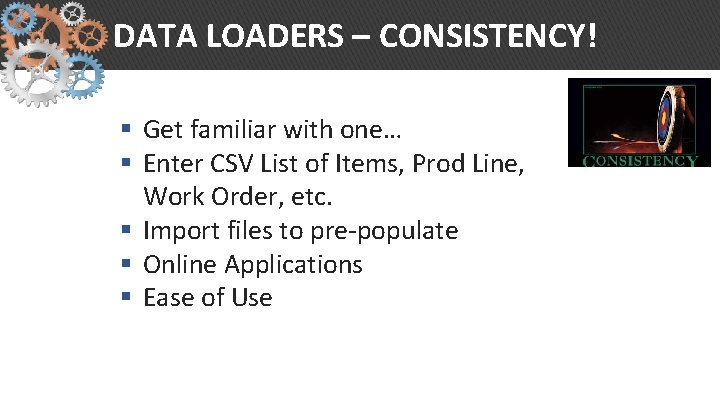 DATA LOADERS – CONSISTENCY! § Get familiar with one… § Enter CSV List of