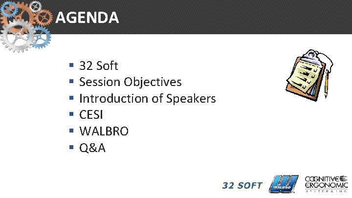 AGENDA § § § 32 Soft Session Objectives Introduction of Speakers CESI WALBRO Q&A