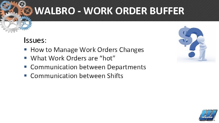 WALBRO - WORK ORDER BUFFER Issues: § § How to Manage Work Orders Changes
