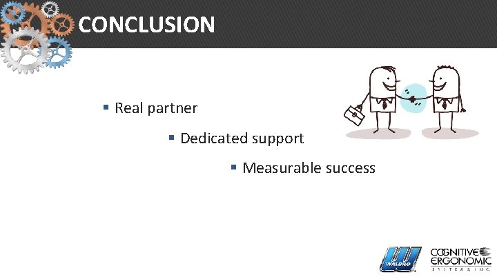 CONCLUSION § Real partner § Dedicated support § Measurable success 