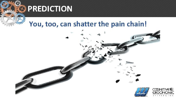 PREDICTION You, too, can shatter the pain chain! 