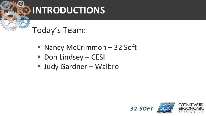 INTRODUCTIONS Today’s Team: § Nancy Mc. Crimmon – 32 Soft § Don Lindsey –