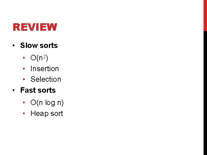 REVIEW • Slow sorts • O(n 2) • Insertion • Selection • Fast sorts REVIEW • Slow sorts • O(n 2) • Insertion • Selection • Fast sorts