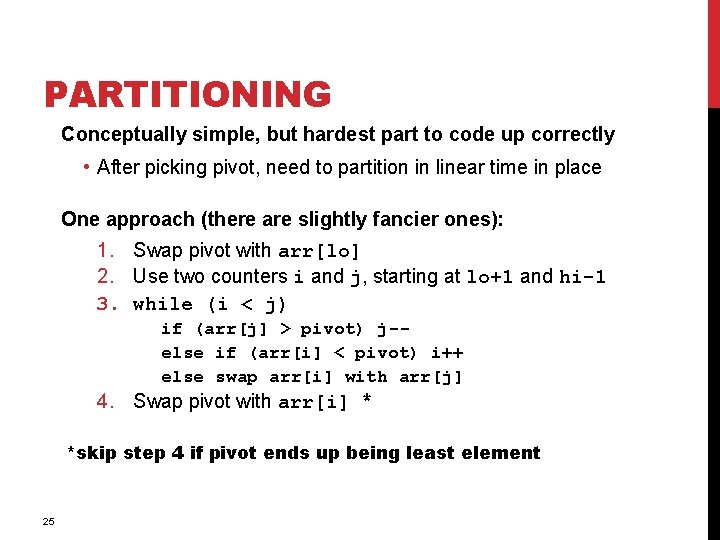 PARTITIONING Conceptually simple, but hardest part to code up correctly • After picking pivot, PARTITIONING Conceptually simple, but hardest part to code up correctly • After picking pivot,