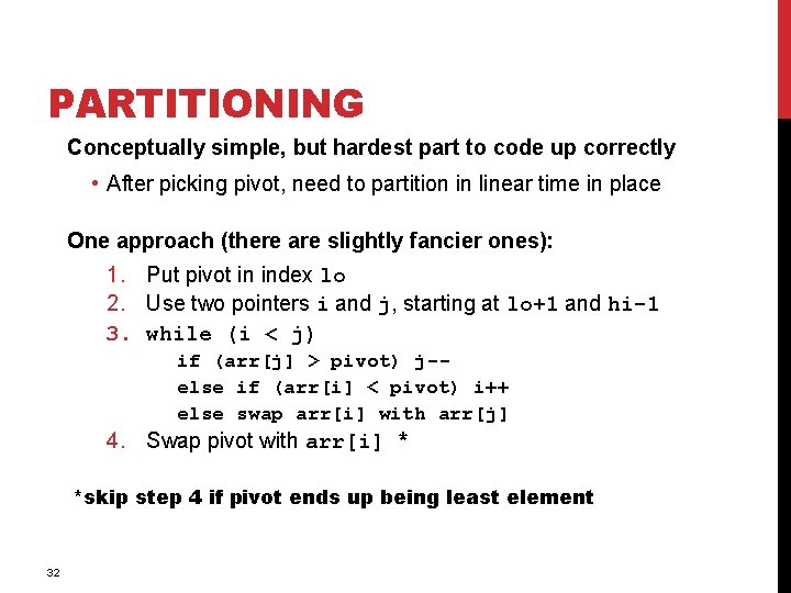 PARTITIONING Conceptually simple, but hardest part to code up correctly • After picking pivot, PARTITIONING Conceptually simple, but hardest part to code up correctly • After picking pivot,