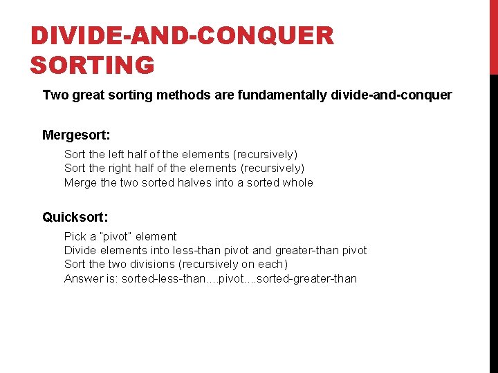 DIVIDE-AND-CONQUER SORTING Two great sorting methods are fundamentally divide-and-conquer Mergesort: Sort the left half DIVIDE-AND-CONQUER SORTING Two great sorting methods are fundamentally divide-and-conquer Mergesort: Sort the left half