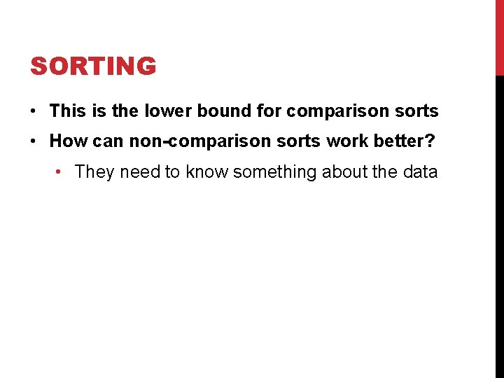 SORTING • This is the lower bound for comparison sorts • How can non-comparison SORTING • This is the lower bound for comparison sorts • How can non-comparison