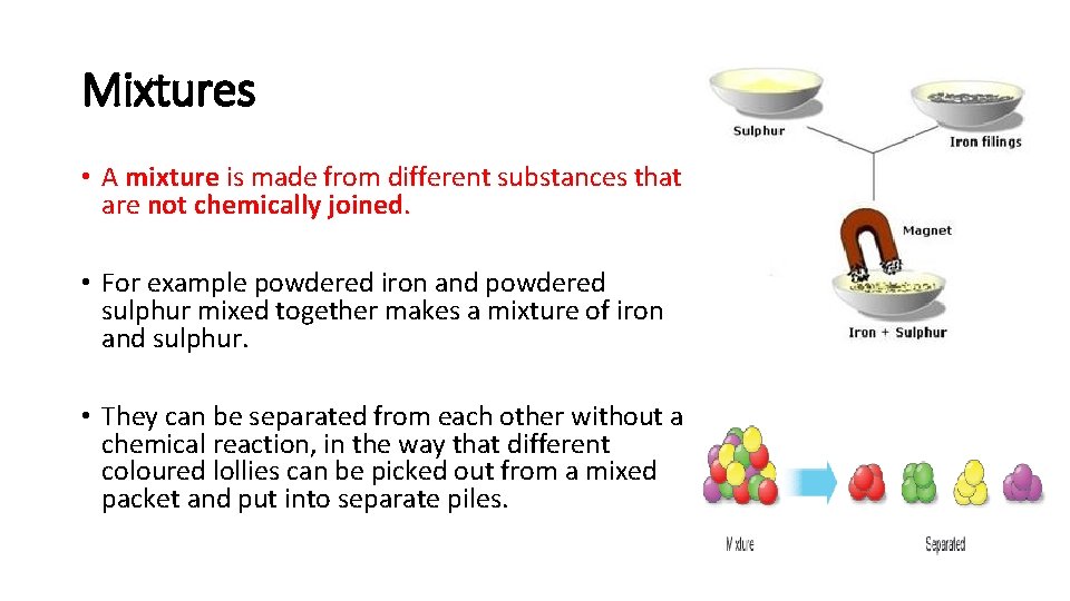 Mixtures • A mixture is made from different substances that are not chemically joined.