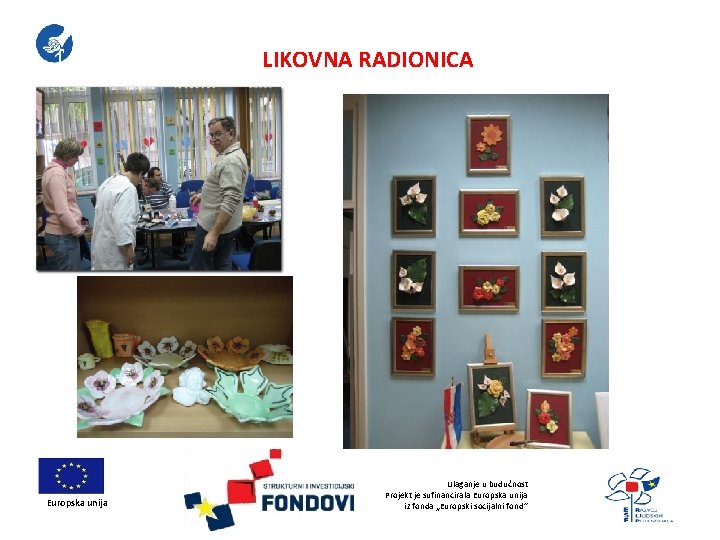 LIKOVNA RADIONICA Europska unija Ulaganje u budućnost Projekt je sufinancirala Europska unija iz fonda