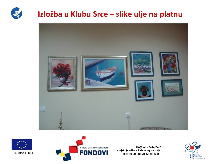 Izložba u Klubu Srce – slike ulje na platnu Europska unija Ulaganje u budućnost