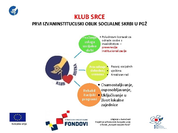 KLUB SRCE PRVI IZVANINSTITUCIJSKI OBLIK SOCIJALNE SKRBI U PGŽ Pružanje • Poludnevni boravak za