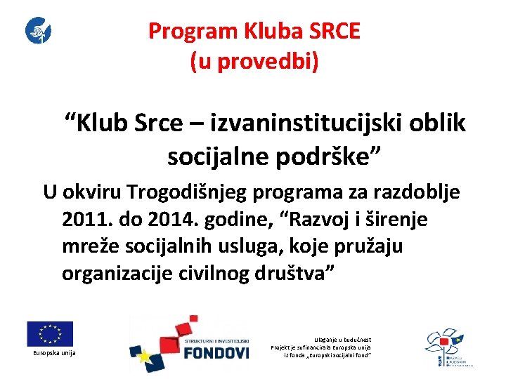 Program Kluba SRCE (u provedbi) “Klub Srce – izvaninstitucijski oblik socijalne podrške” U okviru