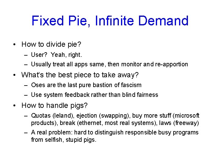 Fixed Pie, Infinite Demand • How to divide pie? – User? Yeah, right. –