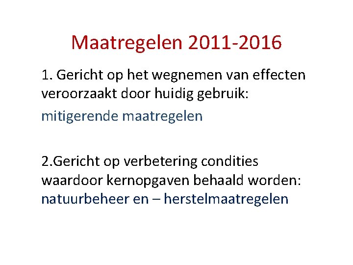 Maatregelen 2011 -2016 1. Gericht op het wegnemen van effecten veroorzaakt door huidig gebruik: