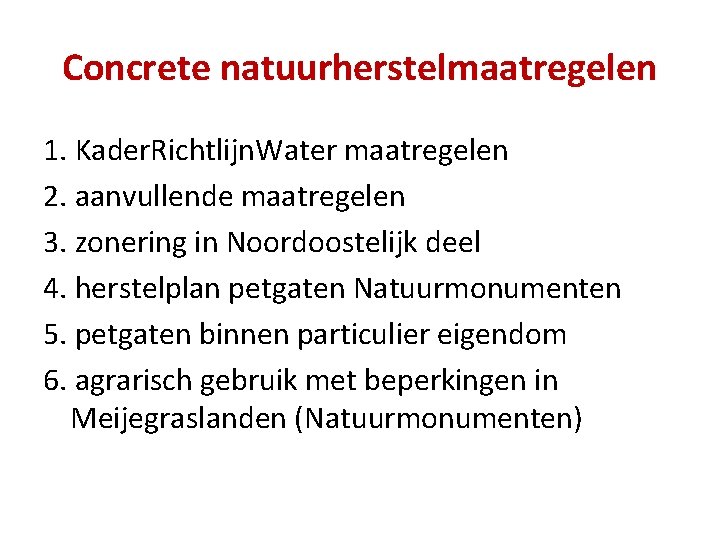 Concrete natuurherstelmaatregelen 1. Kader. Richtlijn. Water maatregelen 2. aanvullende maatregelen 3. zonering in Noordoostelijk