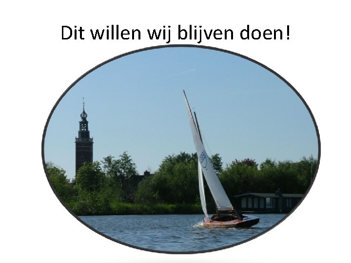 Dit willen wij blijven doen! 