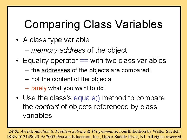 Comparing Class Variables • A class type variable – memory address of the object Comparing Class Variables • A class type variable – memory address of the object