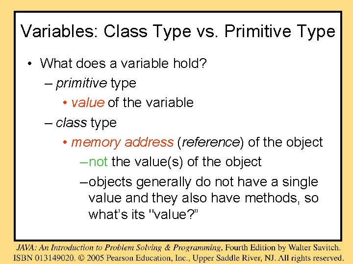 Variables: Class Type vs. Primitive Type • What does a variable hold? – primitive Variables: Class Type vs. Primitive Type • What does a variable hold? – primitive