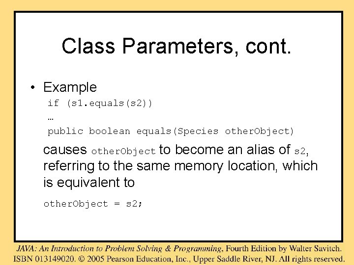 Class Parameters, cont. • Example if (s 1. equals(s 2)) … public boolean equals(Species Class Parameters, cont. • Example if (s 1. equals(s 2)) … public boolean equals(Species