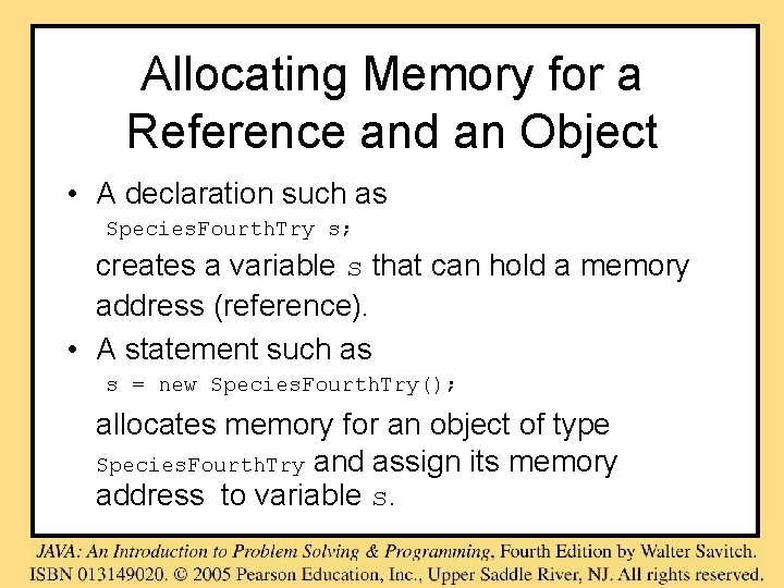 Allocating Memory for a Reference and an Object • A declaration such as Species. Allocating Memory for a Reference and an Object • A declaration such as Species.